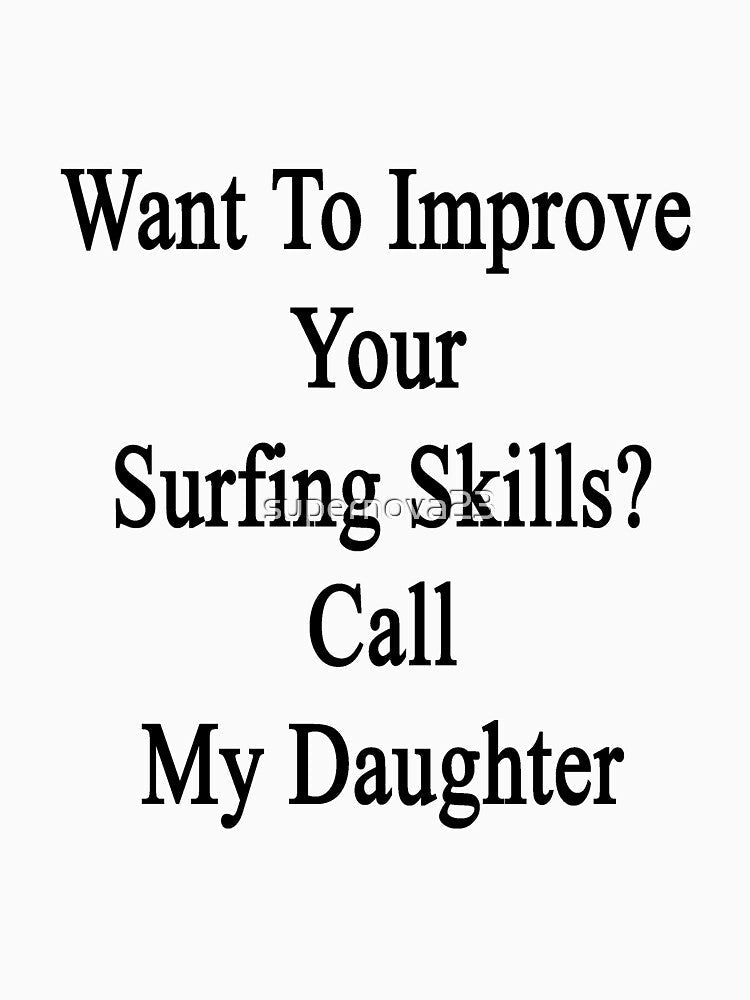 Want To Improve Your Surfing Skills? Call My Daughter by supernova23 Unisex , , , Long Sleeve Tee