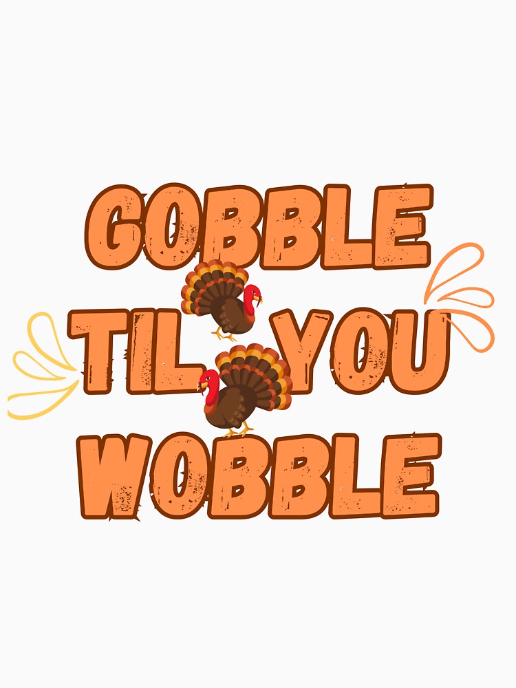 Gobble Til you Wobble by StuffsStore