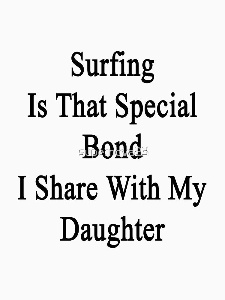 Surfing Is That Special Bond I Share With My Daughter by supernova23 Unisex , , , Long Sleeve Tee
