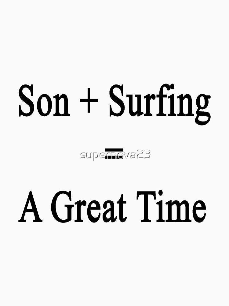 Son + Surfing = A Great Time by supernova23 Unisex , , , Long Sleeve Tee