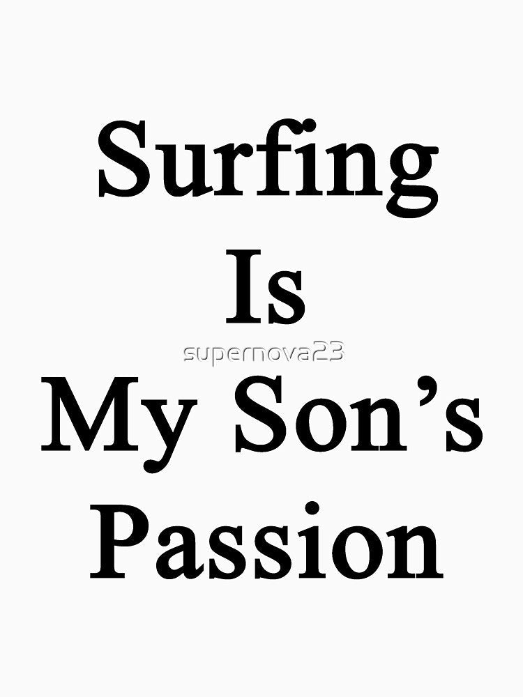 Surfing Is My Son's Passion by supernova23 Unisex , , , Long Sleeve Tee