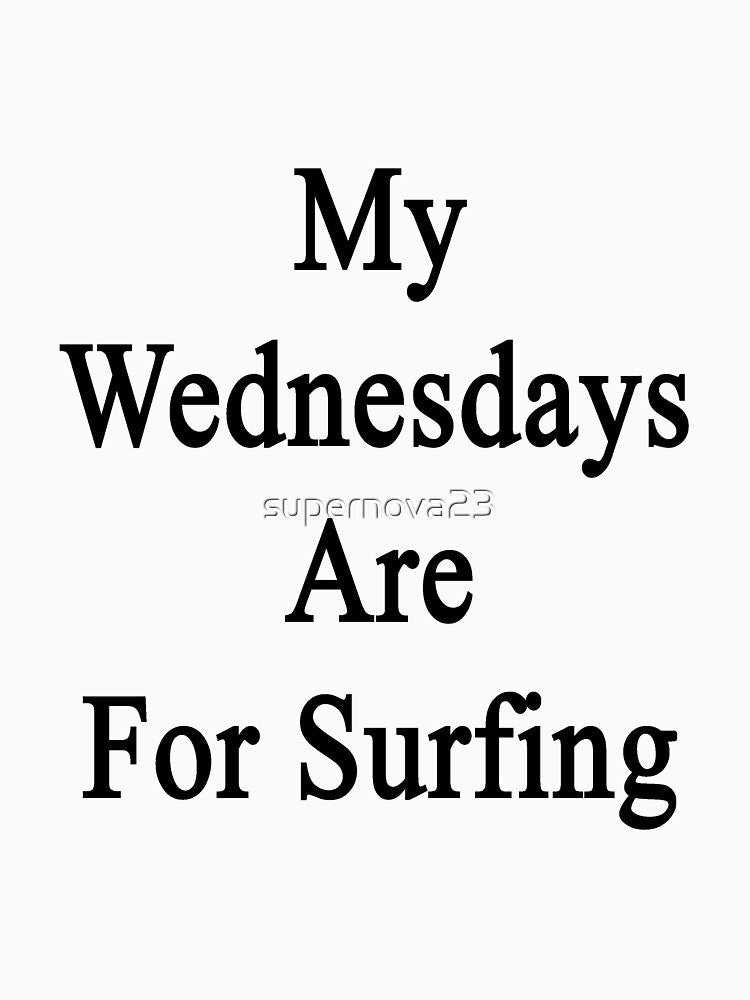 My Wednesdays Are For Surfing by supernova23 Unisex , , , Long Sleeve Tee