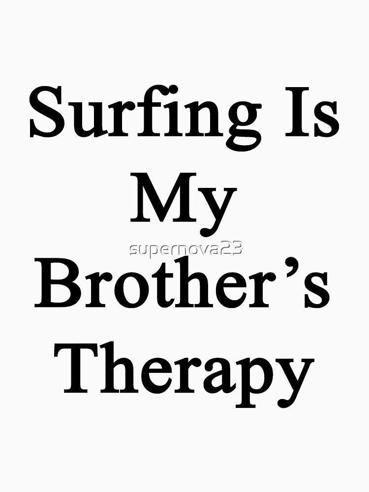 Surfing Is My Brother's Therapy by supernova23 Unisex , , , Long Sleeve Tee
