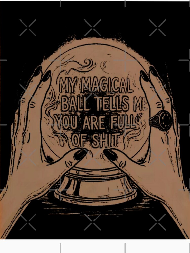 My Magical Ball Says You Are Full Of Shit by Angeleghties Unisex , , , Long Sleeve Tee