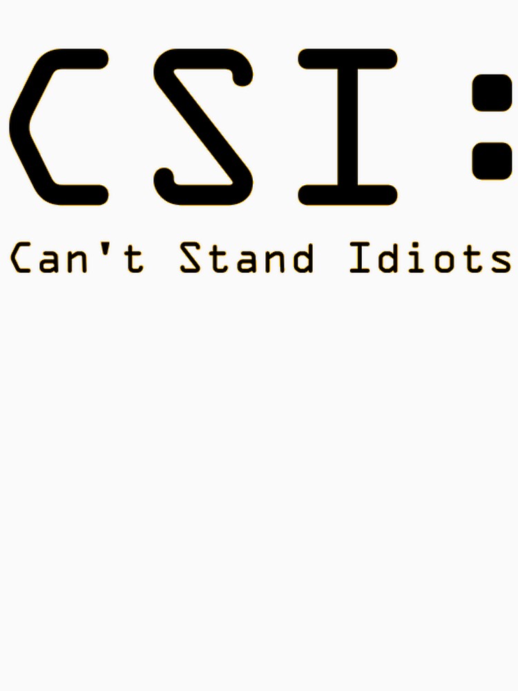 CSI: Can't Stand Idiots by IAmJustice Unisex , , , Long Sleeve Tee