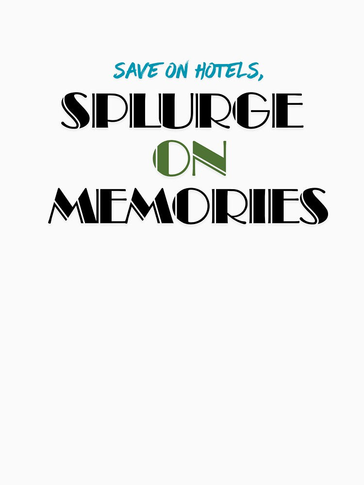 Save On Hotels, Splurge On Memories by Zoaluxe Unisex , , , Long Sleeve Tee