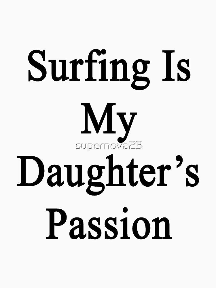 Surfing Is My Daughter's Passion by supernova23 Unisex , , , Long Sleeve Tee