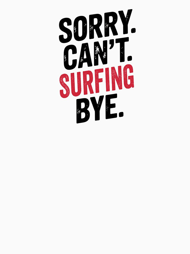 Sorry can't Surfing bye - Funny Surfing Lover by Oussinc Unisex , , , Long Sleeve Tee