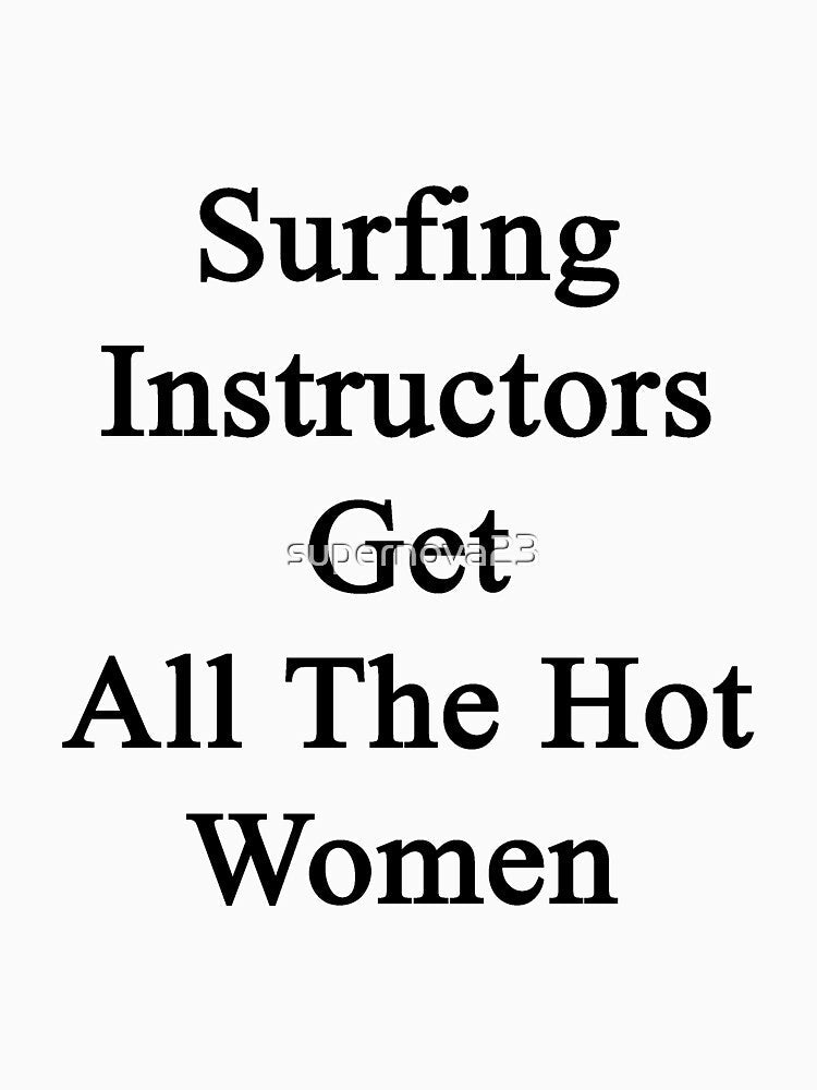 Surfing Instructors Get All The Hot Women by supernova23 Unisex , , , Long Sleeve Tee