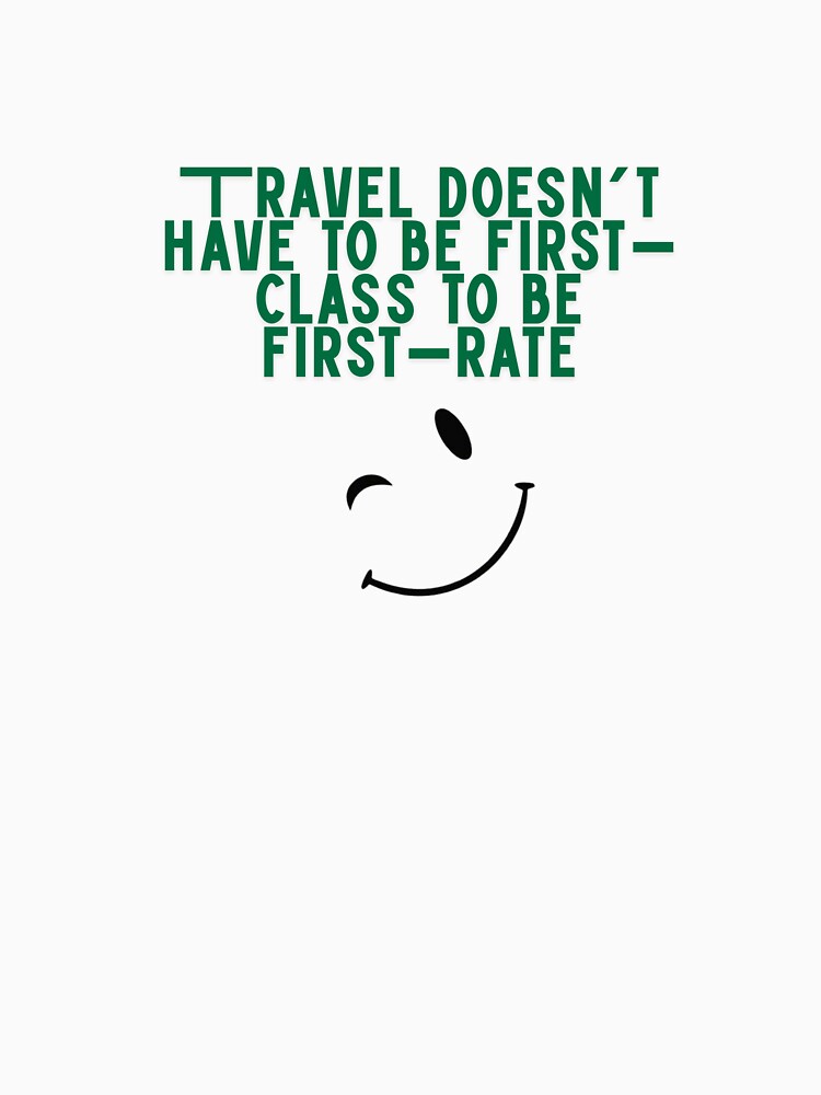 Travel Doesn't Have To Be First-Class To Be First-Rate by Zoaluxe Unisex , , , Long Sleeve Tee
