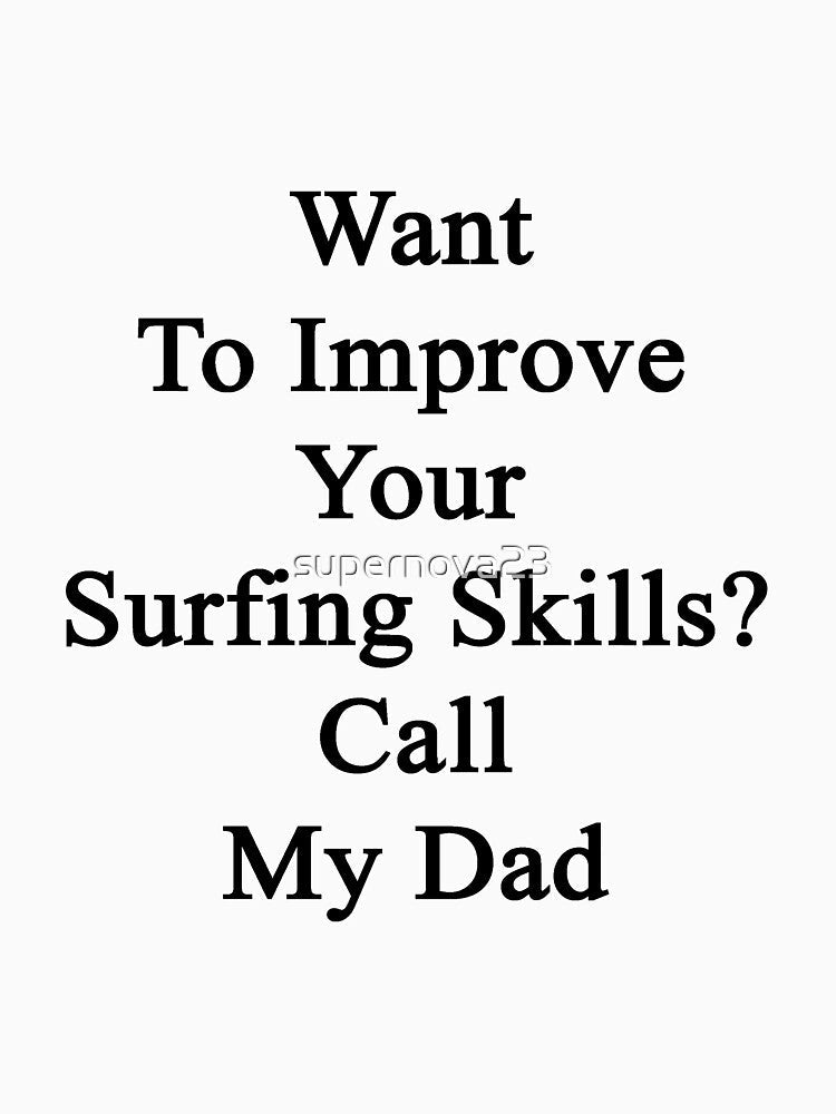 Want To Improve Your Surfing Skills? Call My Dad by supernova23 Unisex , , , Long Sleeve Tee