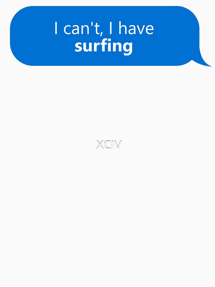 I have Surfing by XCIV Unisex , , , Long Sleeve Tee