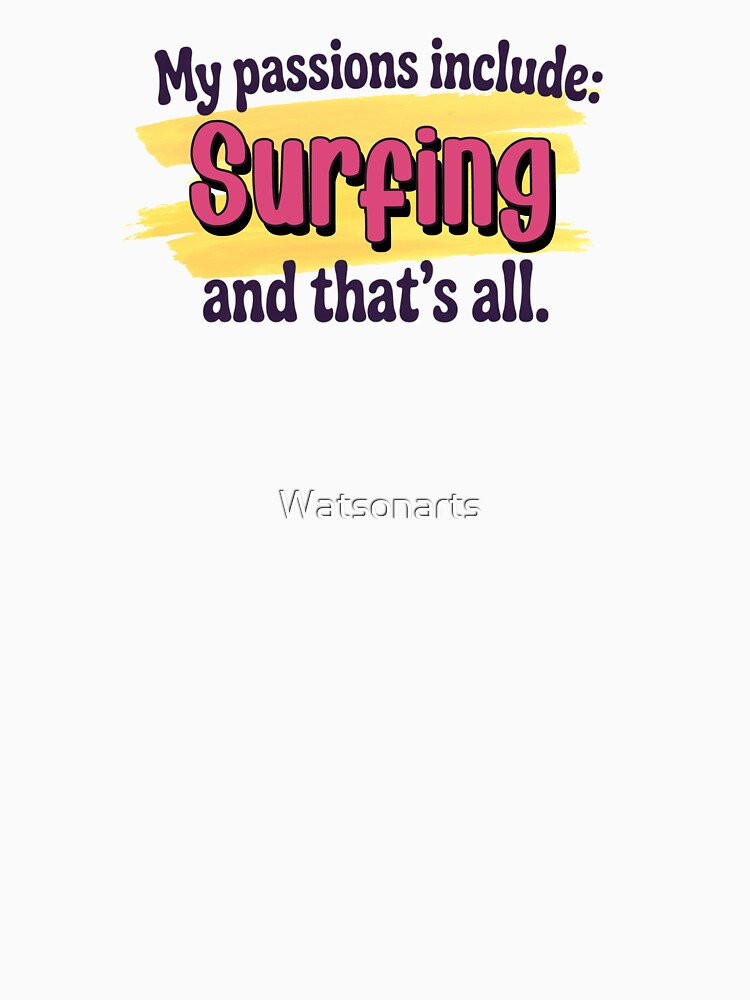 Surfing is my passion - Funny Surfing Lover by Watsonarts Unisex , , , Long Sleeve Tee