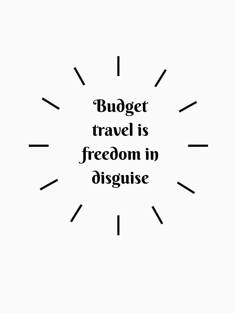 Budget Travel Is Freedom In Disguise by Zoaluxe Unisex , , , Long Sleeve Tee