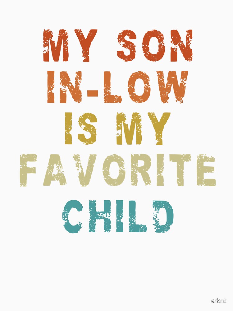 My Son In Law Is My Favorite Child Funny Family Humor Retro T-Shirt by srknt