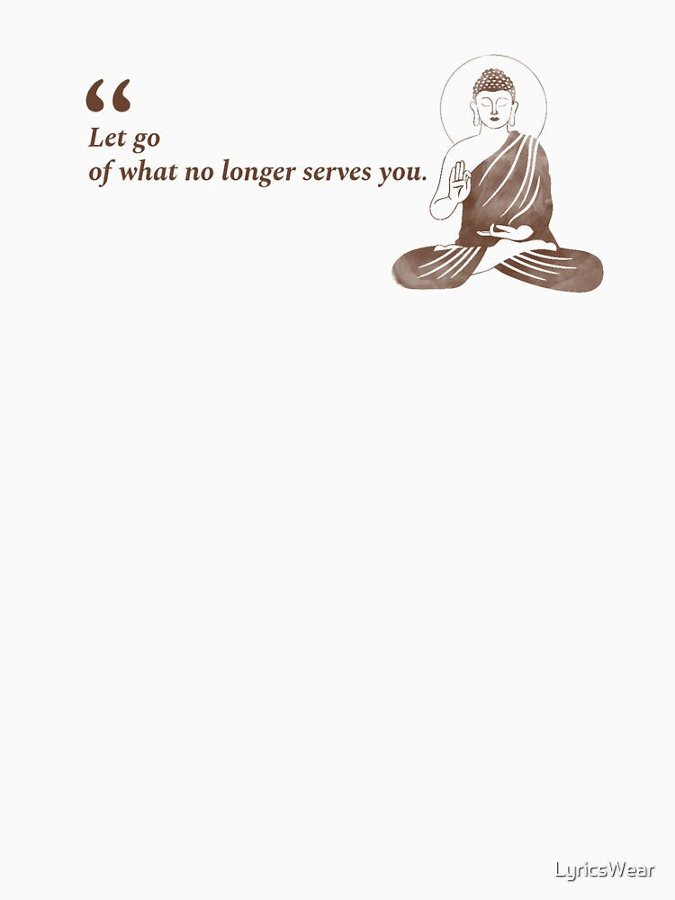 Let go of what no longer serves you - Buddha Saying by LyricsWear Unisex , , , Long Sleeve Tee