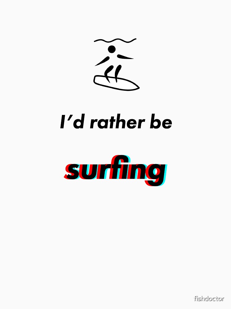 Surfing - I'd rather be by fishdoctor Unisex , , , Long Sleeve Tee