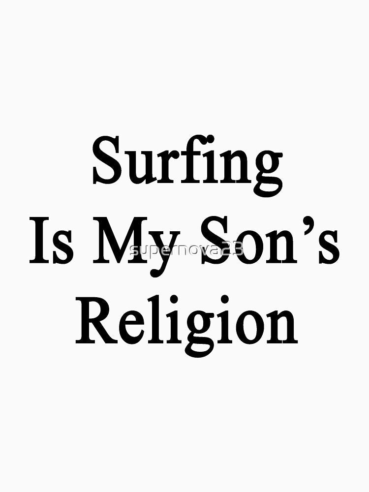 Surfing Is My Son's Religion by supernova23 Unisex , , , Long Sleeve Tee
