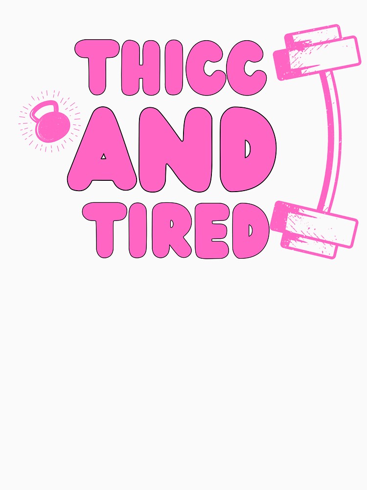 Thicc And Tired - Funny Gym Quote by unique things Unisex , , , Long Sleeve Tee