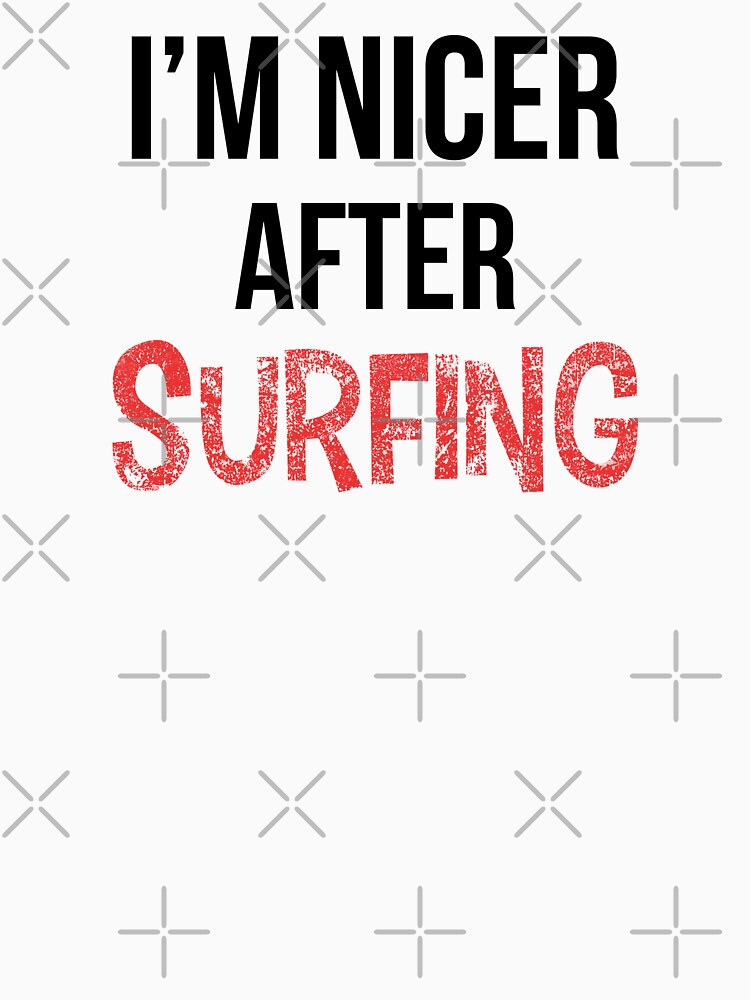 I'm Nicer After Surfing by OutcastBrain Unisex , , , Long Sleeve Tee