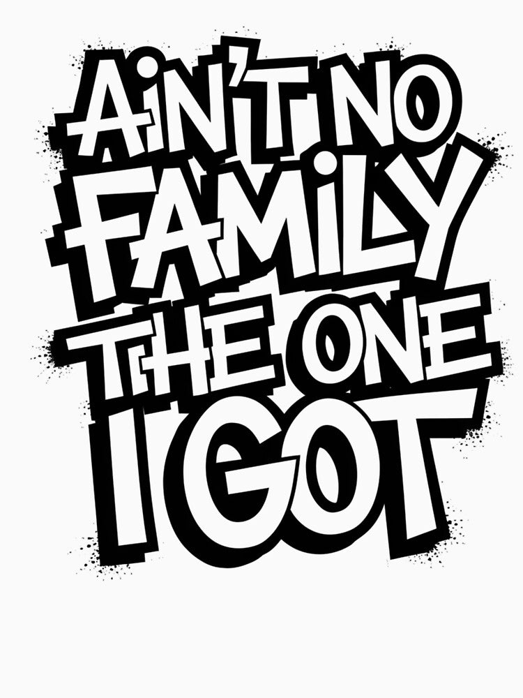 Ain't No Family Like The One I Got Matching Family T-Shirt by Eltjarah