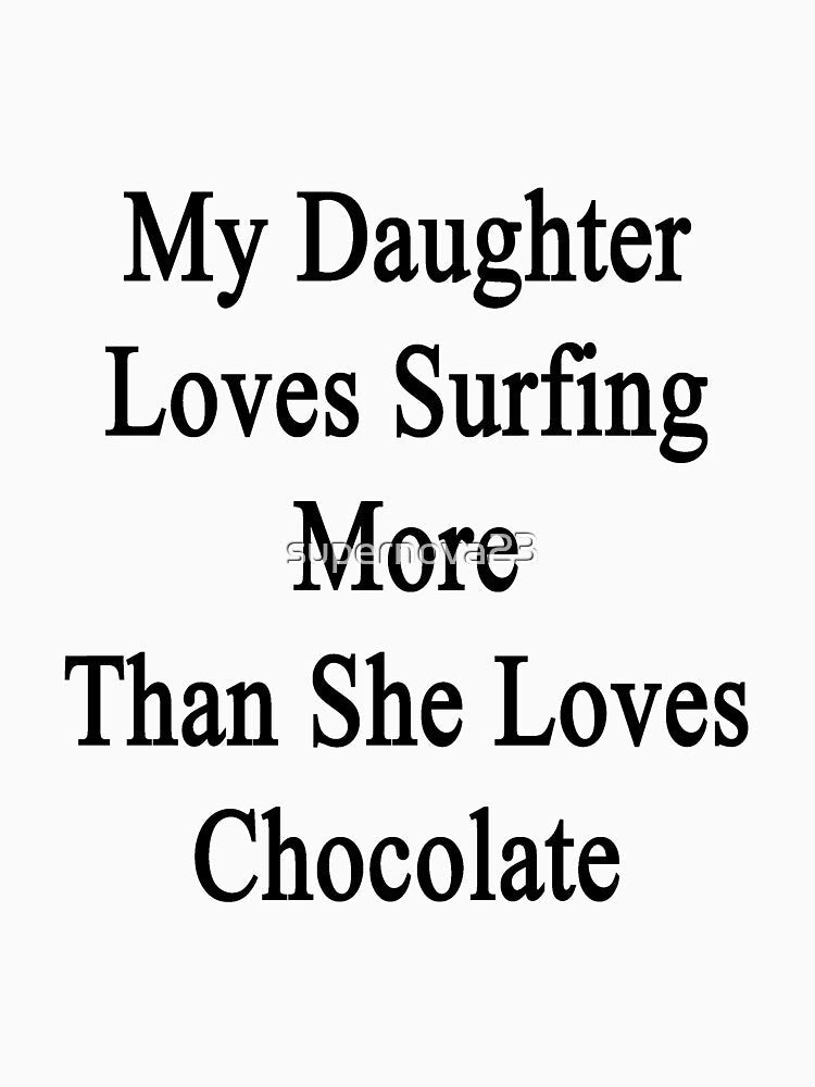 My Daughter Loves Surfing More Than She Loves Chocolate by supernova23 Unisex , , , Long Sleeve Tee