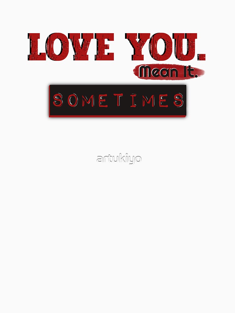 Love You Sometimes by artukiyo Unisex , , , Long Sleeve Tee