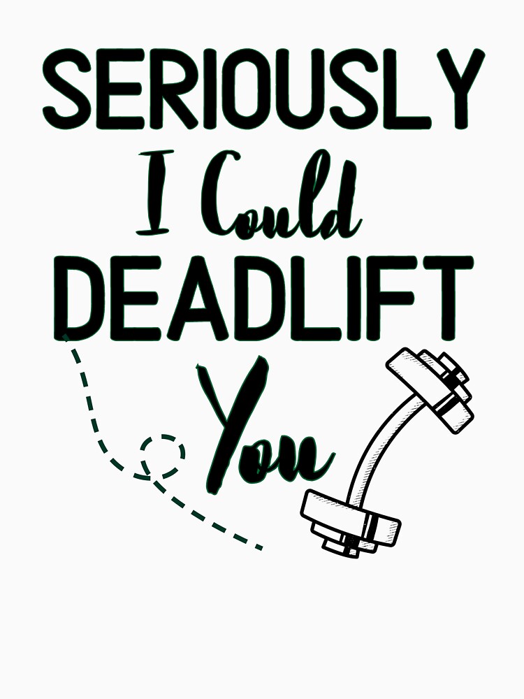 Seriously I Could Deadlift You - Funny Gym Quote by unique things Unisex , , , Long Sleeve Tee