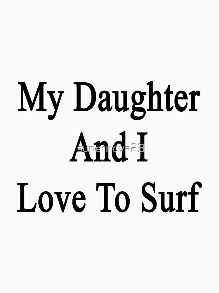 My Daughter And I Love To Surf by supernova23 Unisex , , , Long Sleeve Tee