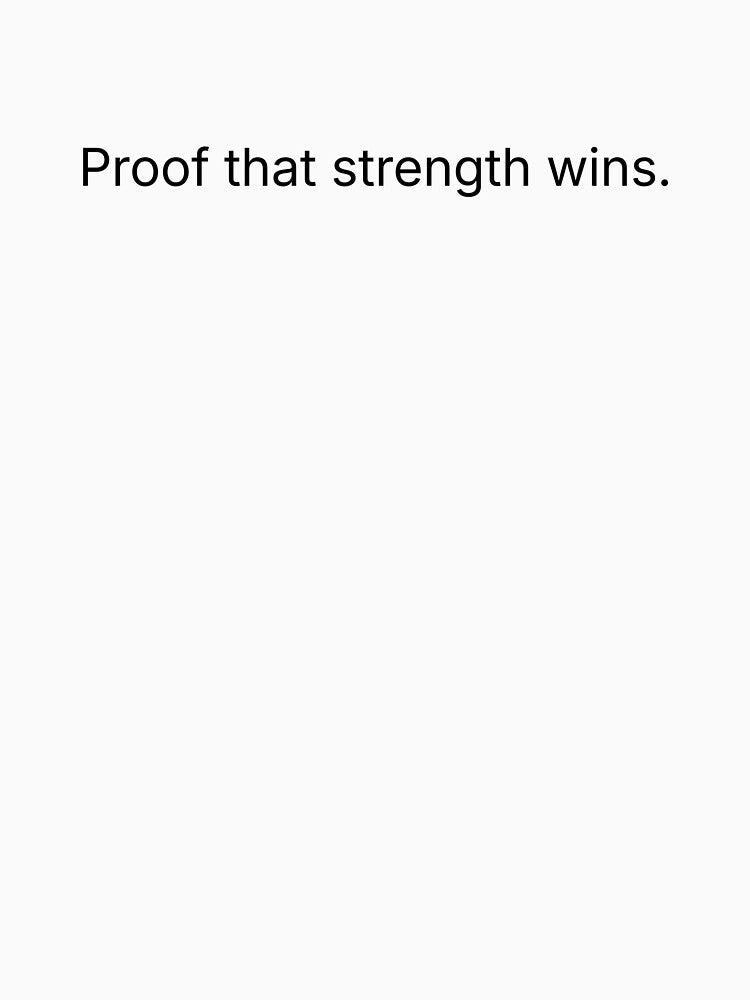 Proof that strength wins. by Printsocket Unisex , , , Long Sleeve Tee