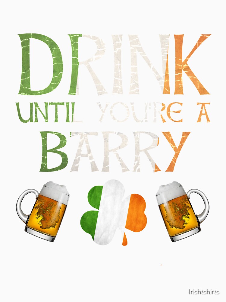 Drink Until You're A Barry - Gift For Barry From Ireland by Irishtshirts