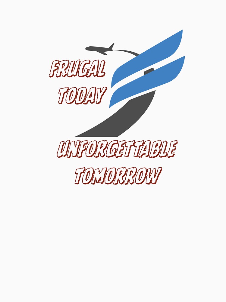 Frugal Today Unforgettable Tomorrow by Zoaluxe Unisex , , , Long Sleeve Tee