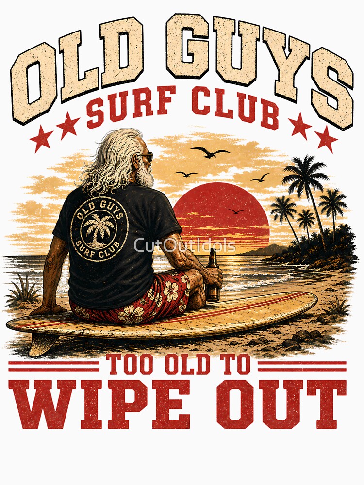 Funny Retro Surfing - Old Guys Surf Club Too Old To Wipe Out by CutOutIdols