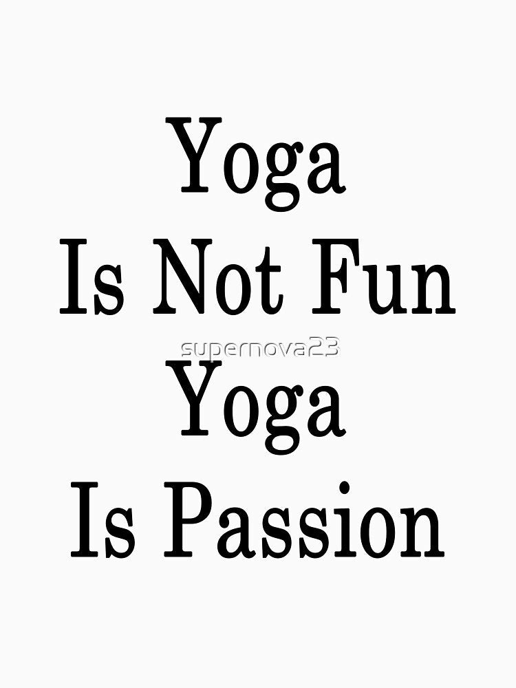Yoga Is Not Fun Yoga Is Passion by supernova23 Unisex , , , Long Sleeve Tee