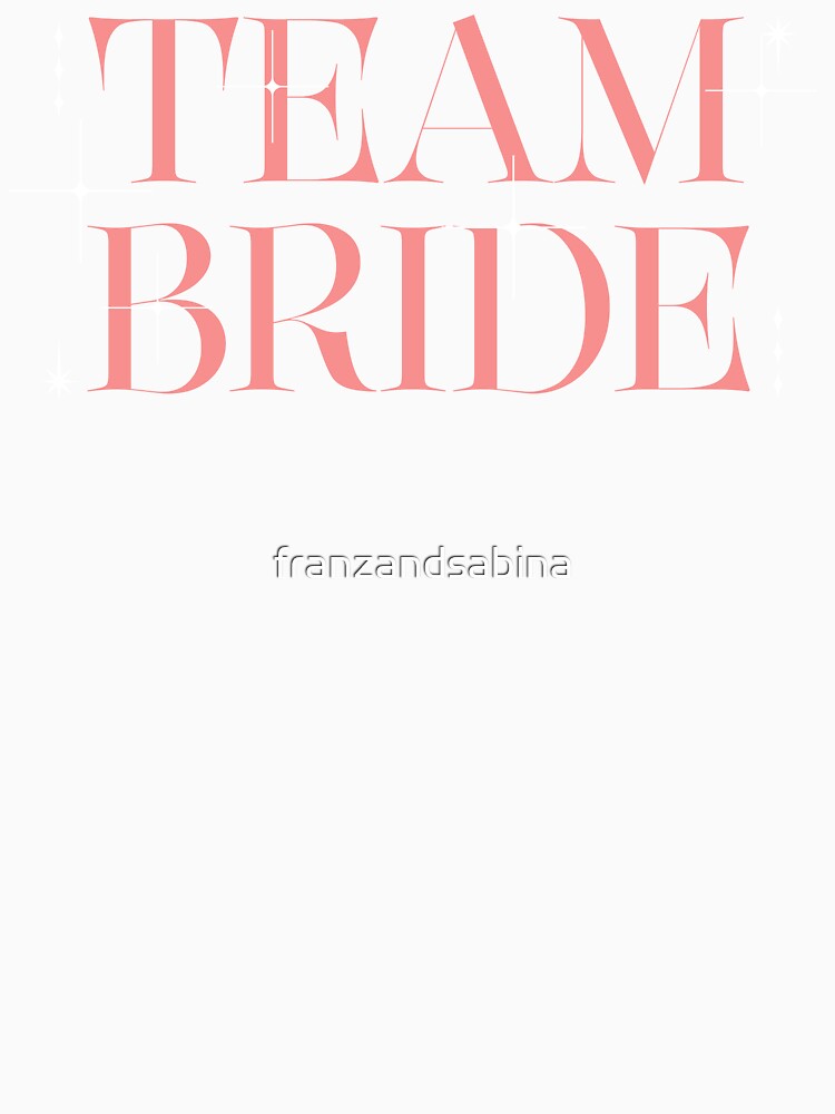 Team Bride - Bridal Shower Bridesmaid Bachelorette Trip Wedding Squad by franzandsabina