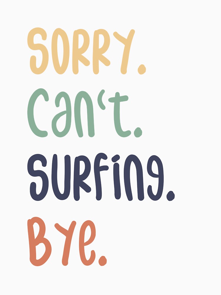 Sorry Can't Surfing Bye Funny Surfing Lovers by medbdj Unisex , , , Long Sleeve Tee
