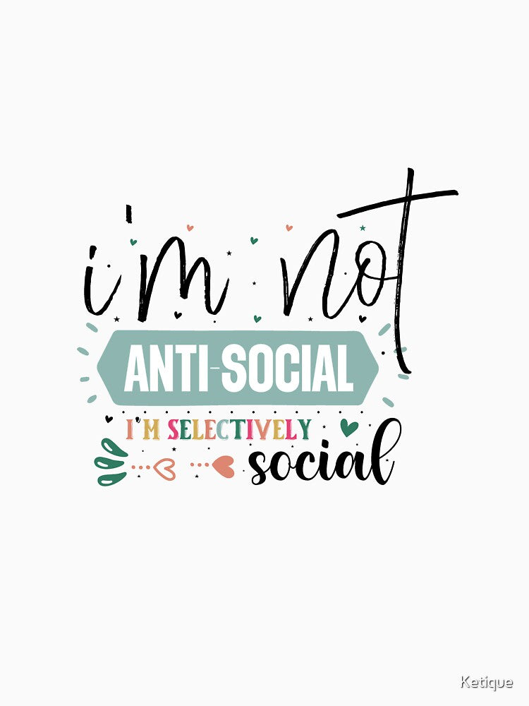 I'm Not Anti-Social I'm Selectively Social by Ketique Unisex , , , Long Sleeve Tee