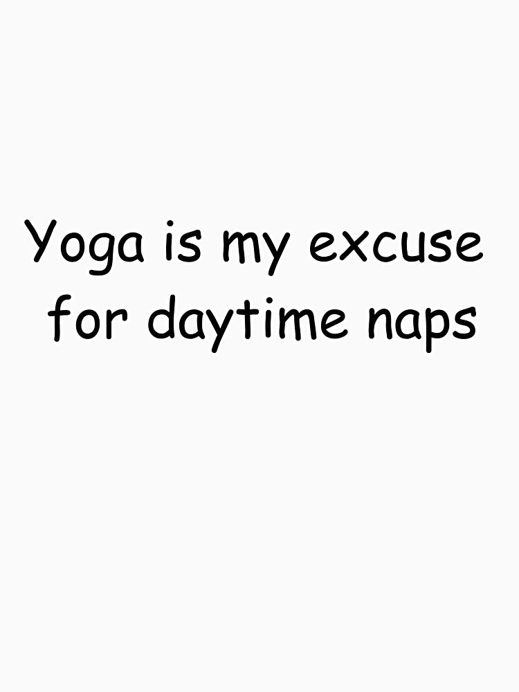 funny yoga saying Yoga is my excuse for daytime naps by koalashopa Unisex , , , Long Sleeve Tee