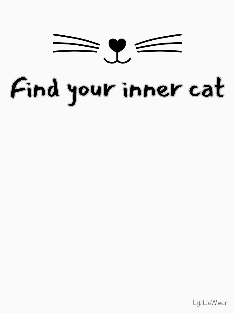 Find your inner cat. by LyricsWear Unisex , , , Long Sleeve Tee