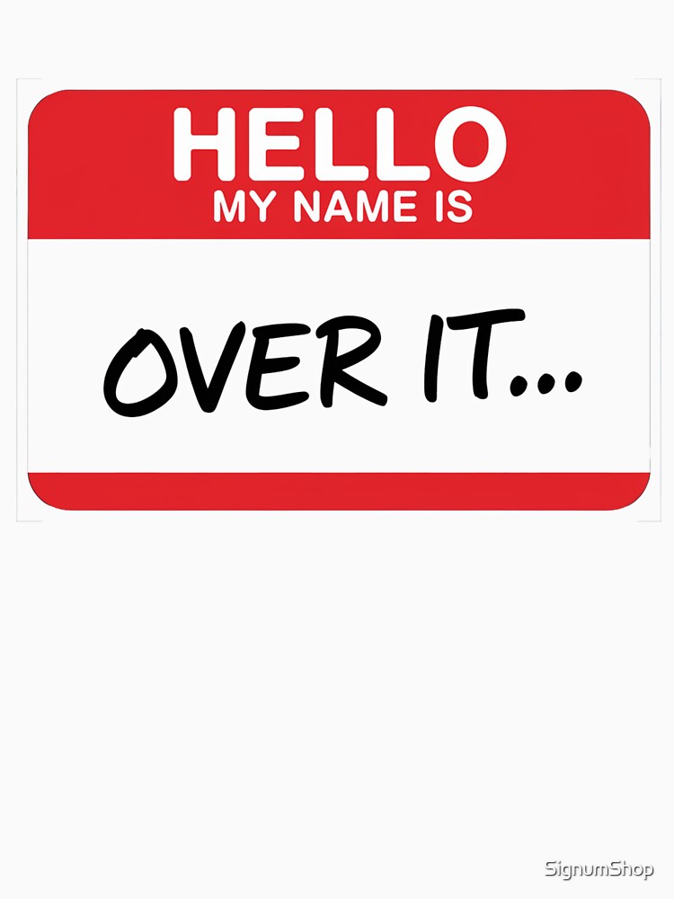 SARCASM SAYINGS - Hello, My Name Is Over It by SignumShop Unisex , , , Long Sleeve Tee