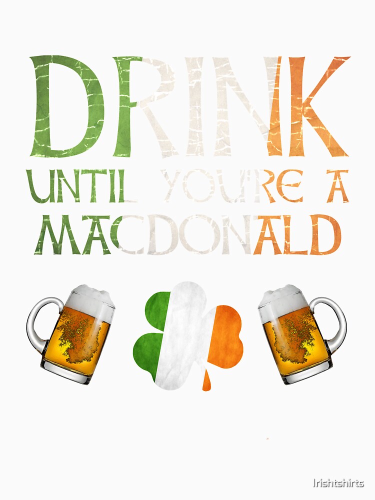 Drink Until You're A MacDonald - Gift For MacDonald From Ireland by Irishtshirts