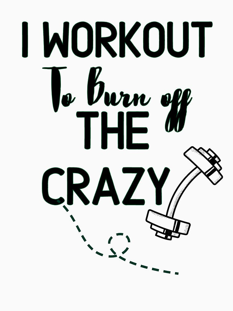 i workout to burn off the crazy - Funny Gym Quote by unique things Unisex , , , Long Sleeve Tee