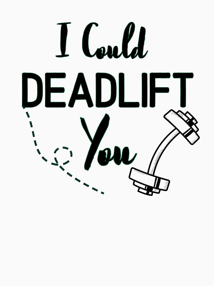 I Could Deadlift You - Funny Gym Quote by unique things Unisex , , , Long Sleeve Tee