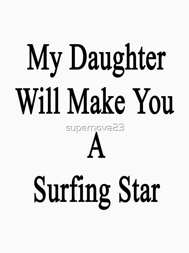 My Daughter Will Make You A Surfing Star by supernova23 Unisex , , , Long Sleeve Tee