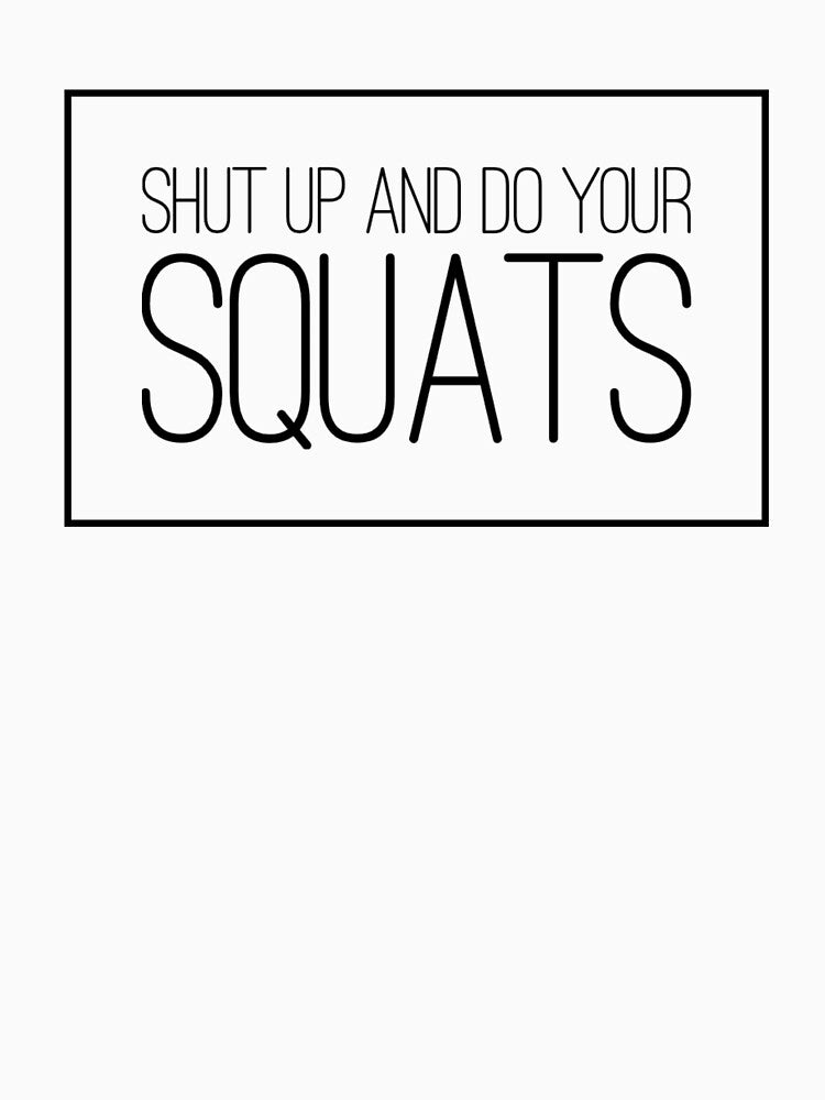 Shut Up and Do Your Squats by keriannhill Unisex , , , Long Sleeve Tee