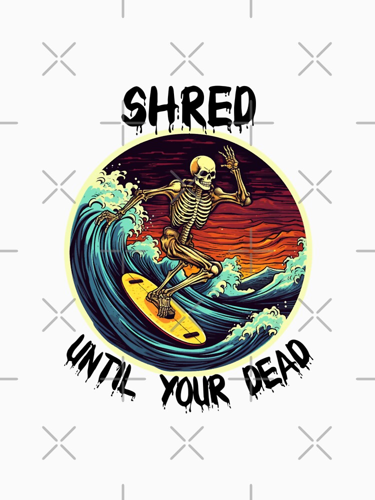 Skeleton Surfing - Shred Until Your Dead (Black Lettering) by VelvetRoom Unisex , , , Long Sleeve Tee