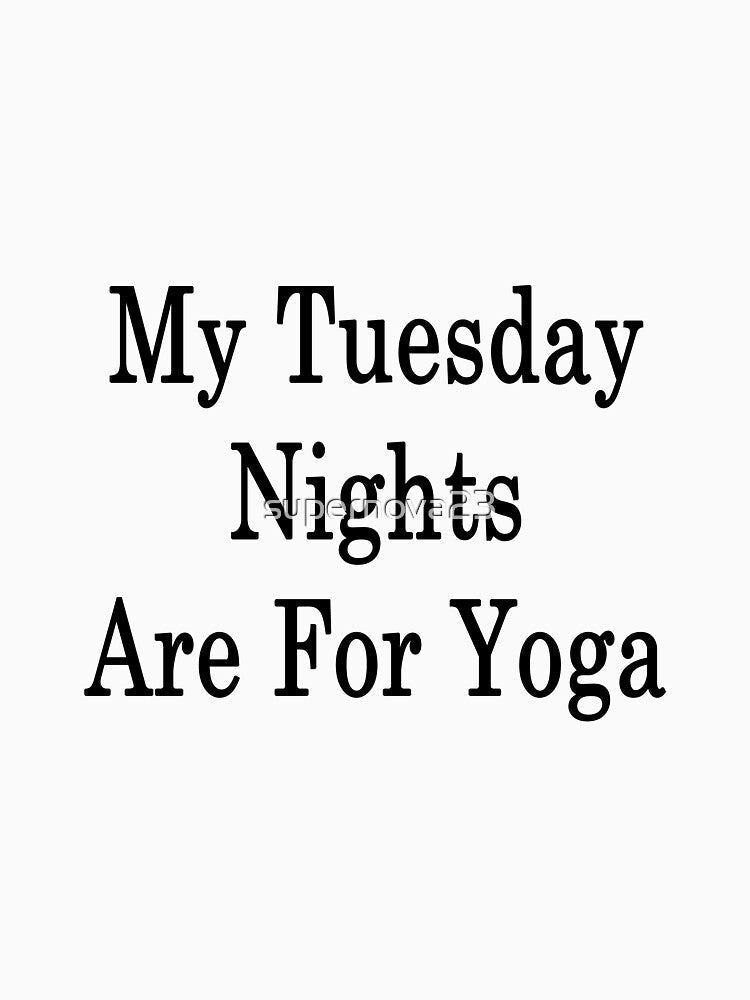 My Tuesdays Nights Are For Yoga by supernova23 Unisex , , , Long Sleeve Tee