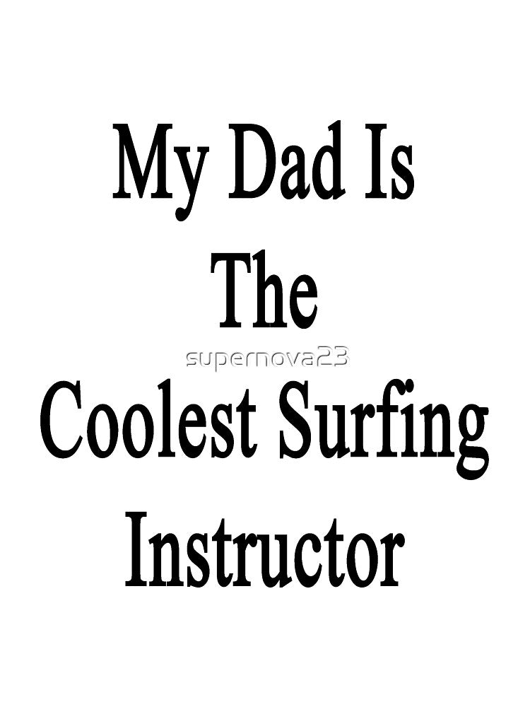 My Dad Is The Coolest Surfing Instructor by supernova23 Unisex , , , Long Sleeve Tee