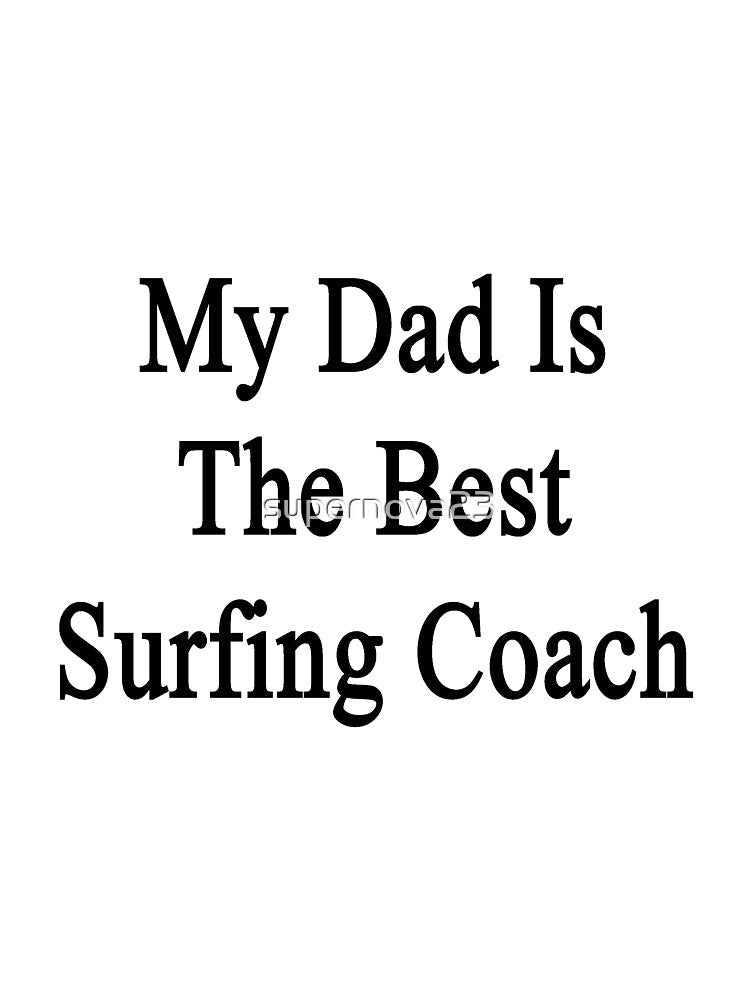 My Dad Is The Best Surfing Coach by supernova23 Unisex , , , Long Sleeve Tee