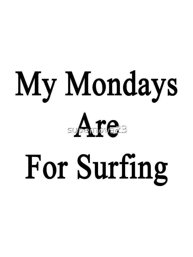 My Mondays Are For Surfing by supernova23 Unisex , , , Long Sleeve Tee